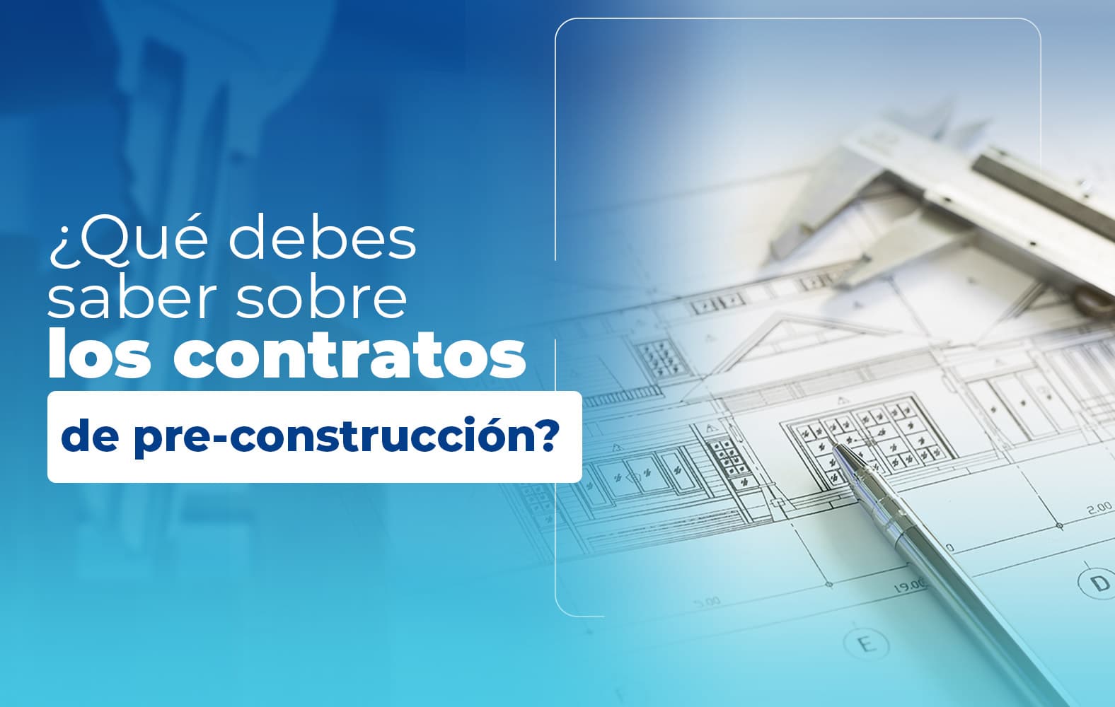 Cosas que debes saber sobre el contrato de PRE-CONSTRUCCIÓN