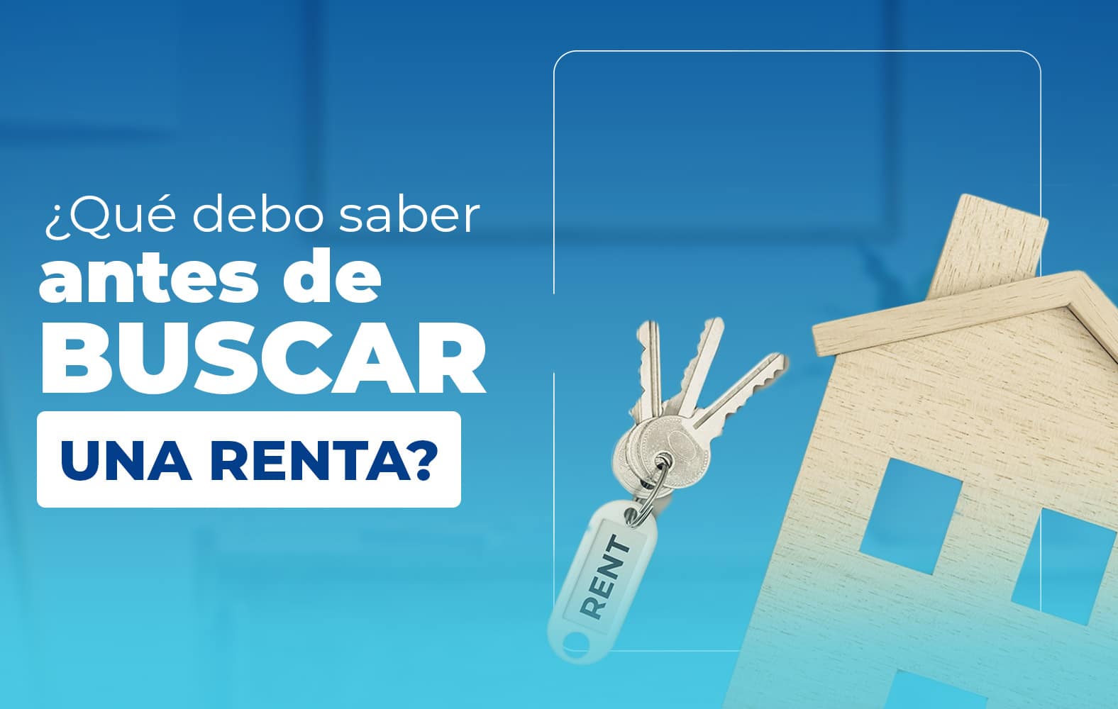 ¿Qué debo tomar en cuenta a la hora de buscar una renta?