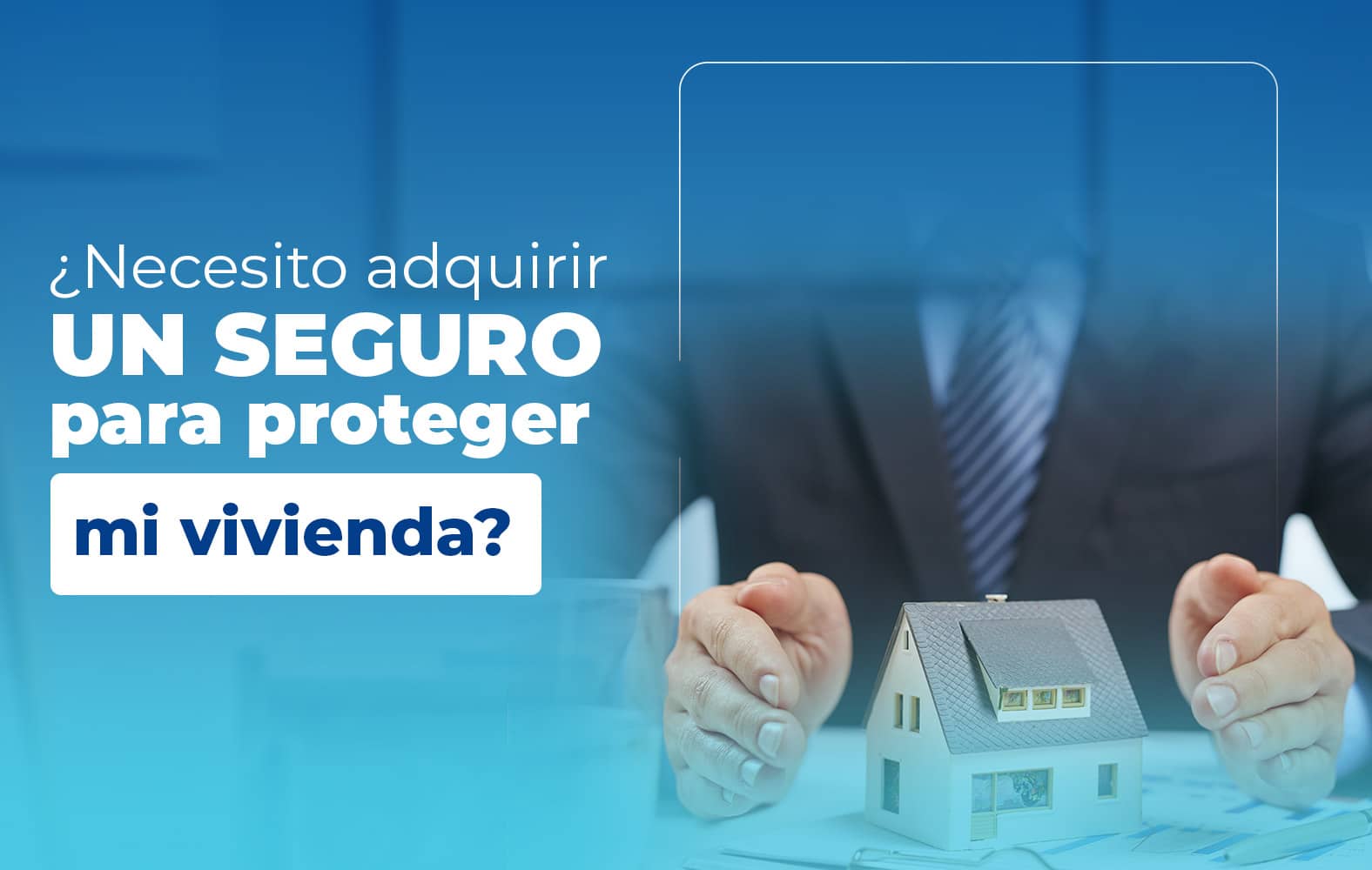 Adquiere un seguro para proteger tu vivienda