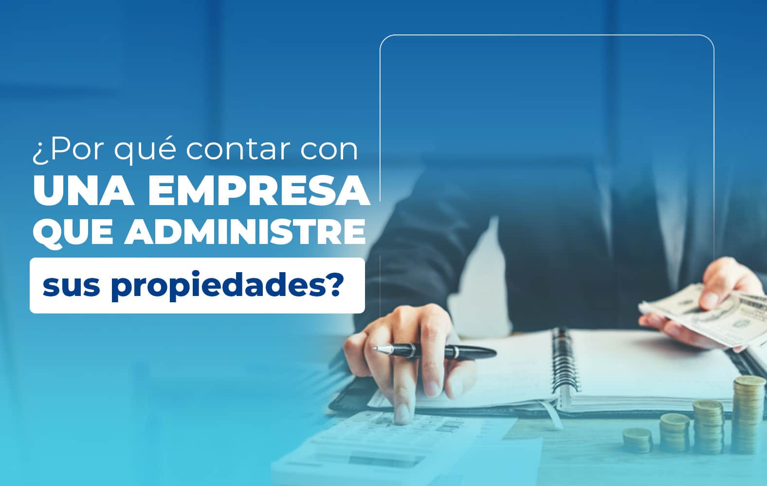 ¿Por qué contar con una empresa que administre sus propiedades?