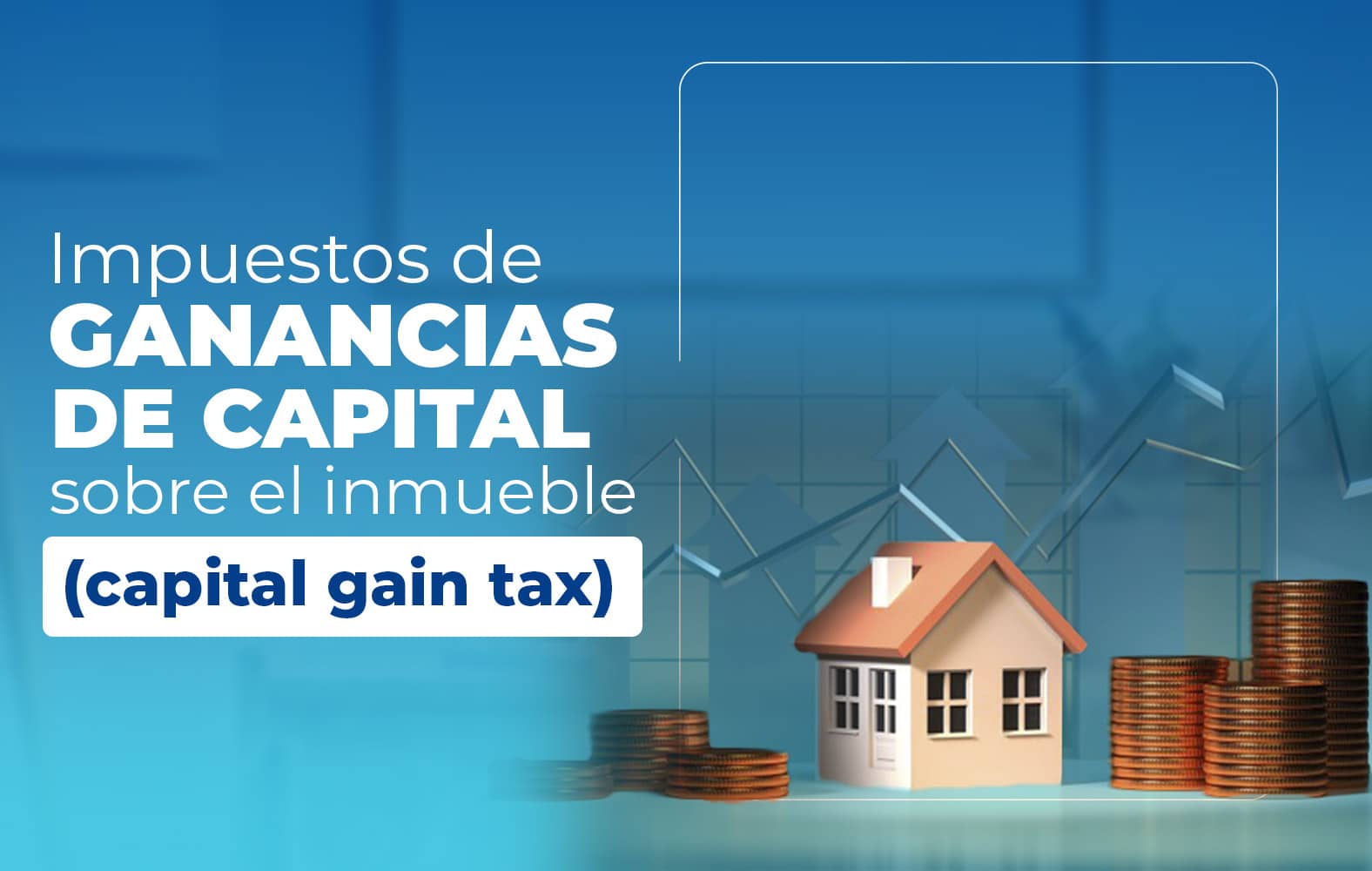 Conoce los impuestos sobre las ganancias de capital