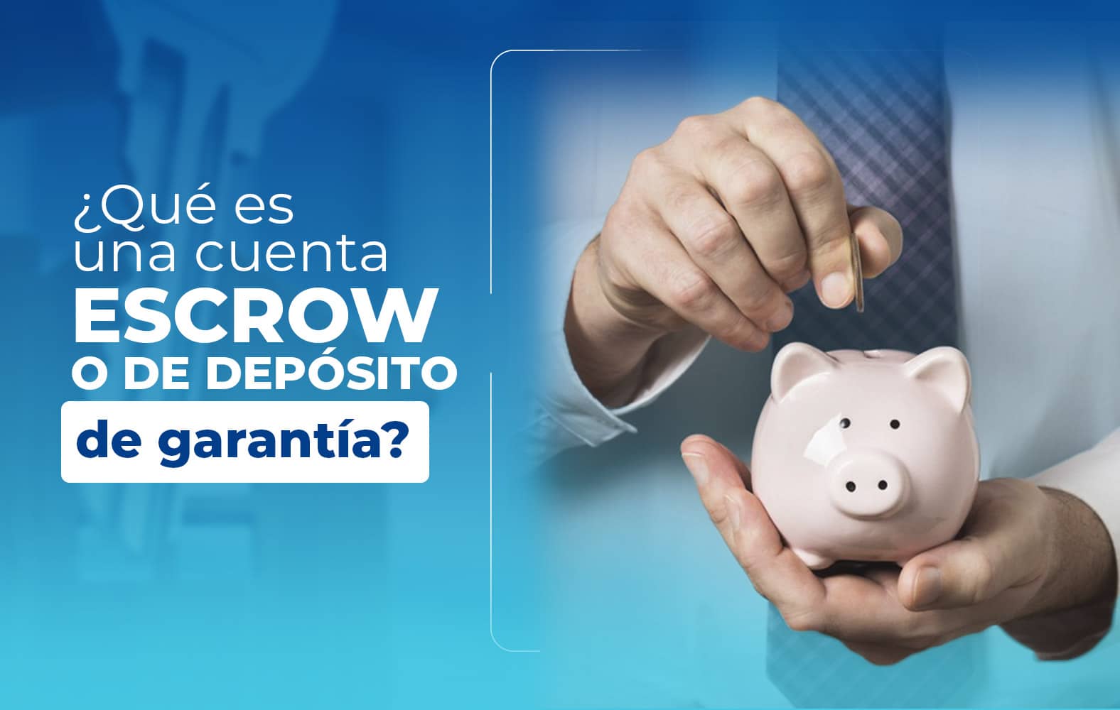 ¿Sabes qué es una cuenta de depósito de garantía?