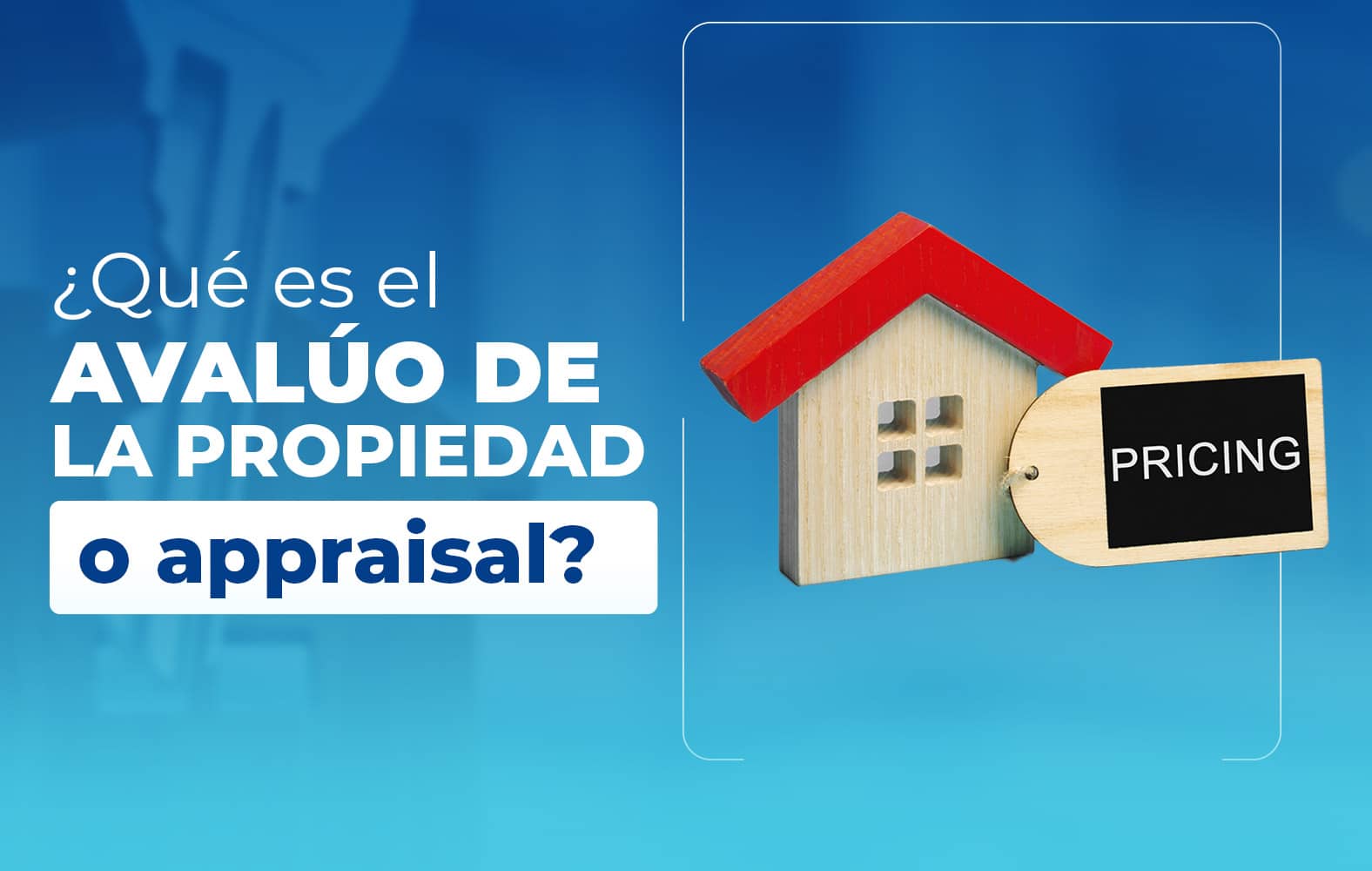 ¿Sabes qué es el avalúo de la propiedad a appraisal?