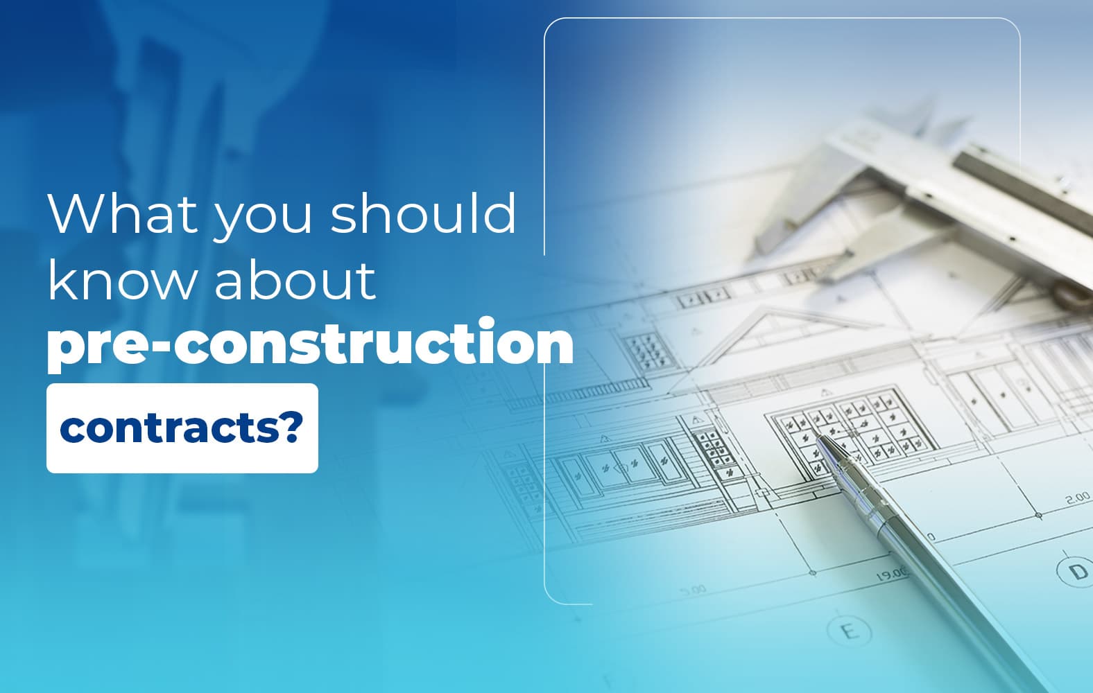 Things you should know about the PRE-CONSTRUCTION contract