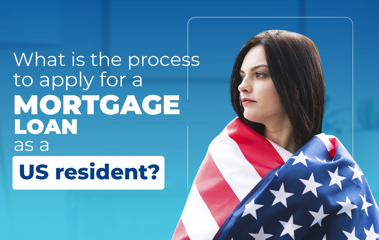 Do you want to apply for a mortgage loan, but you are not a resident of the United States?