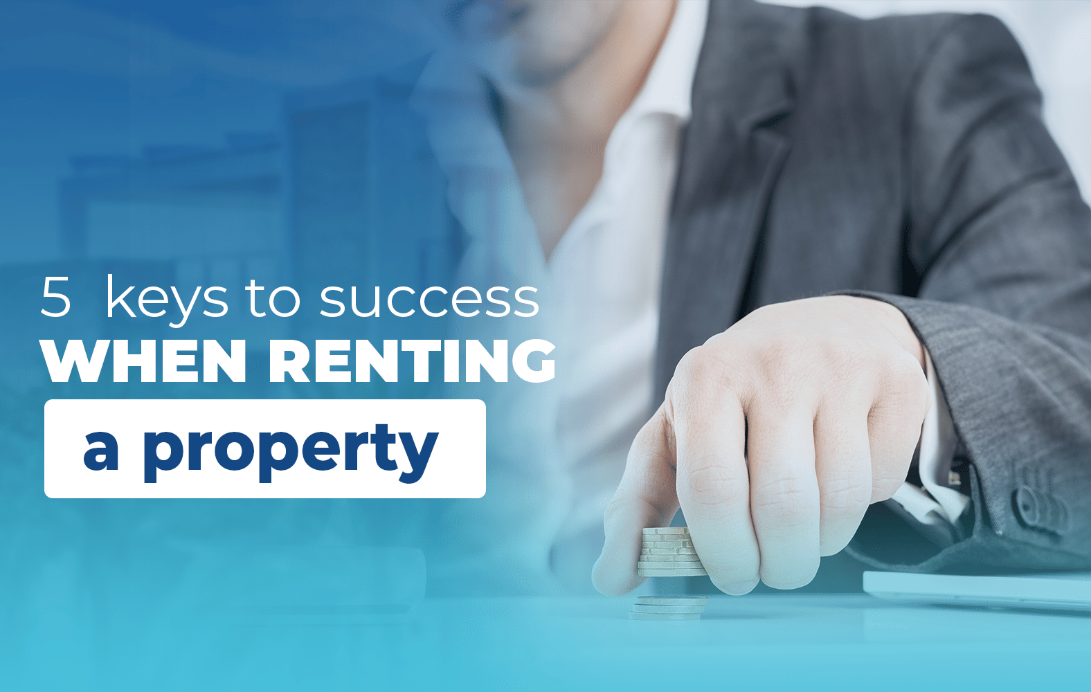 5 keys to success when renting your property: